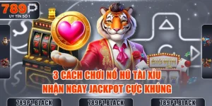 3-cach-choi-no-hu-tai-xiu-nhan-ngay-jackpot-cuc-khung