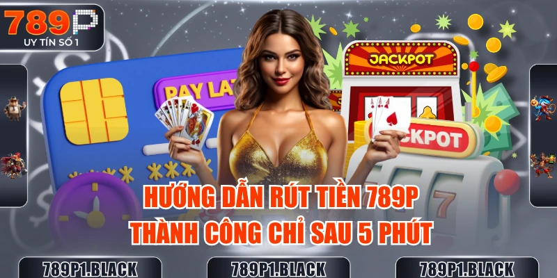 huong-dan-rut-tien-789p-thanh-cong-chi-sau-5-phut